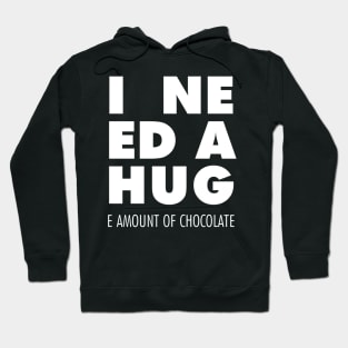 I Need A Hug(e amount of chocolate) Hoodie